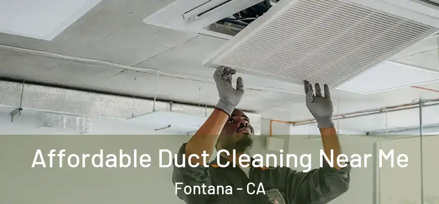 Affordable Duct Cleaning Near Me Fontana - CA