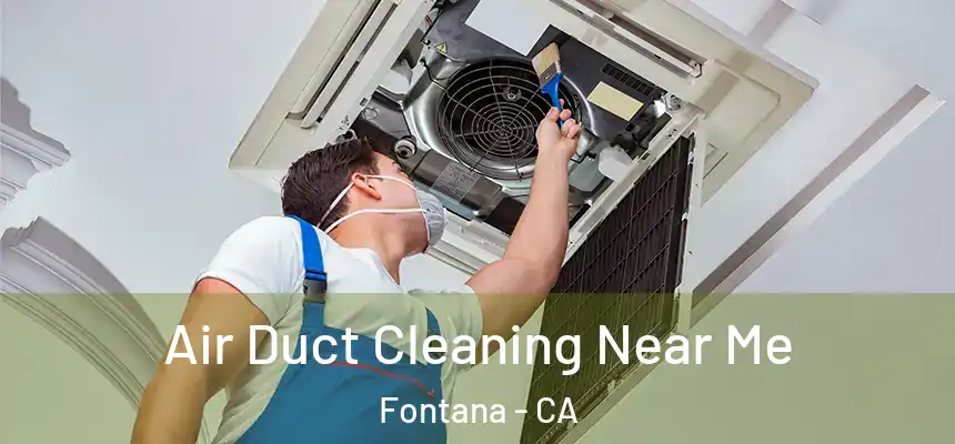 Air Duct Cleaning Near Me Fontana - CA