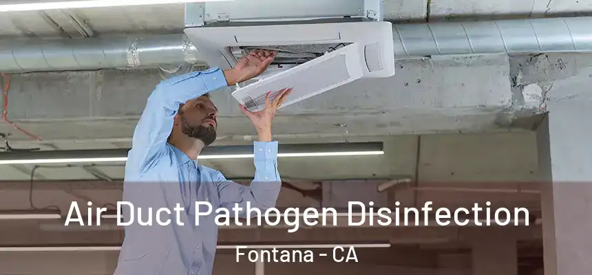 Air Duct Pathogen Disinfection Fontana - CA