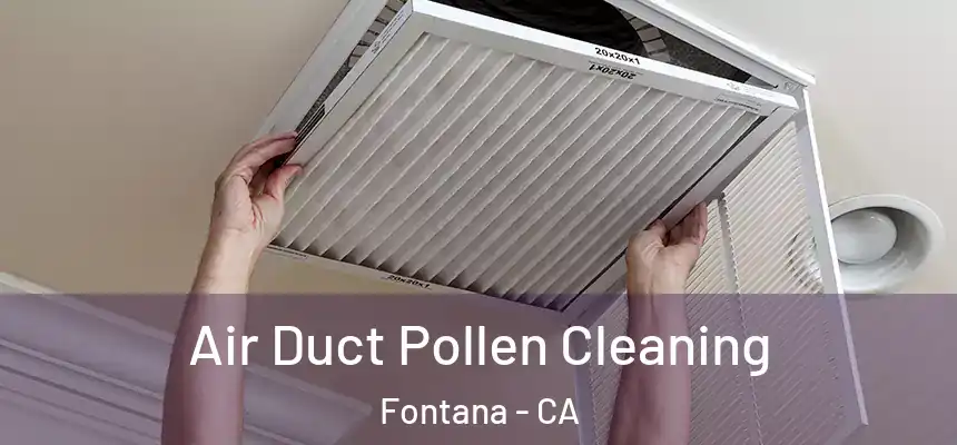 Air Duct Pollen Cleaning Fontana - CA