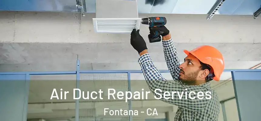 Air Duct Repair Services Fontana - CA