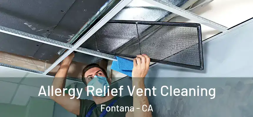 Allergy Relief Vent Cleaning Fontana - CA
