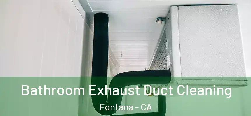 Bathroom Exhaust Duct Cleaning Fontana - CA