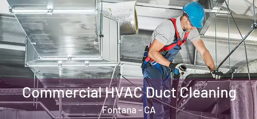 Commercial HVAC Duct Cleaning Fontana - CA