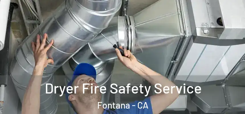 Dryer Fire Safety Service Fontana - CA