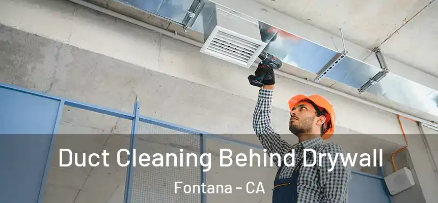 Duct Cleaning Behind Drywall Fontana - CA