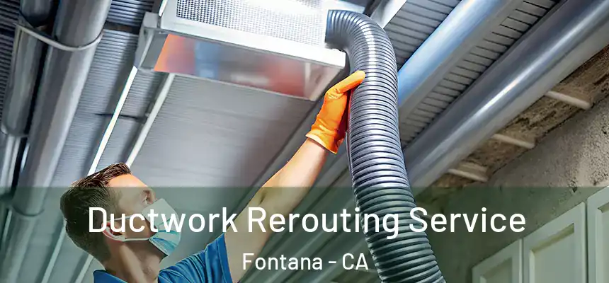 Ductwork Rerouting Service Fontana - CA
