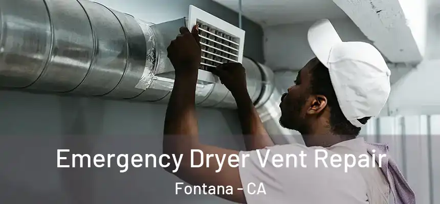  Emergency Dryer Vent Repair Fontana - CA