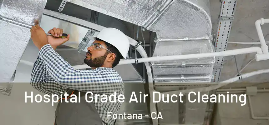 Hospital Grade Air Duct Cleaning Fontana - CA