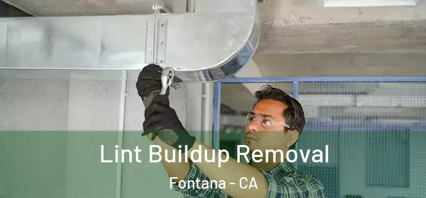 Lint Buildup Removal Fontana - CA