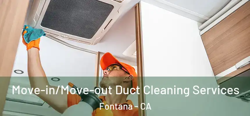 Move-in/Move-out Duct Cleaning Services Fontana - CA