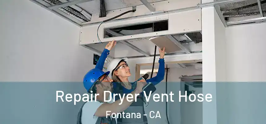 Repair Dryer Vent Hose Fontana - CA