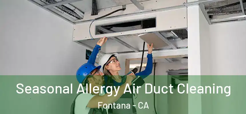 Seasonal Allergy Air Duct Cleaning Fontana - CA