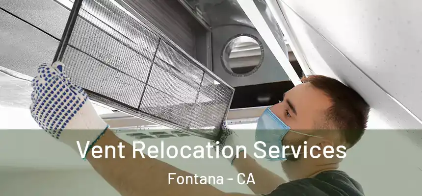 Vent Relocation Services Fontana - CA